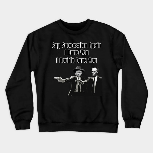 Say Succession Again, I Dare You - Sherman and Grant Crewneck Sweatshirt by DavidIWilliams